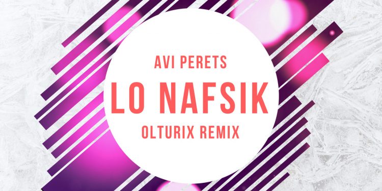 Avi Perets - Lo Nafsik (Olturix Remix)